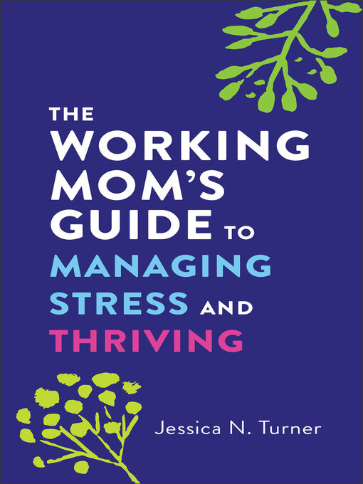 Title details for The Working Mom's Guide to Managing Stress and Thriving by Jessica N. Turner - Available